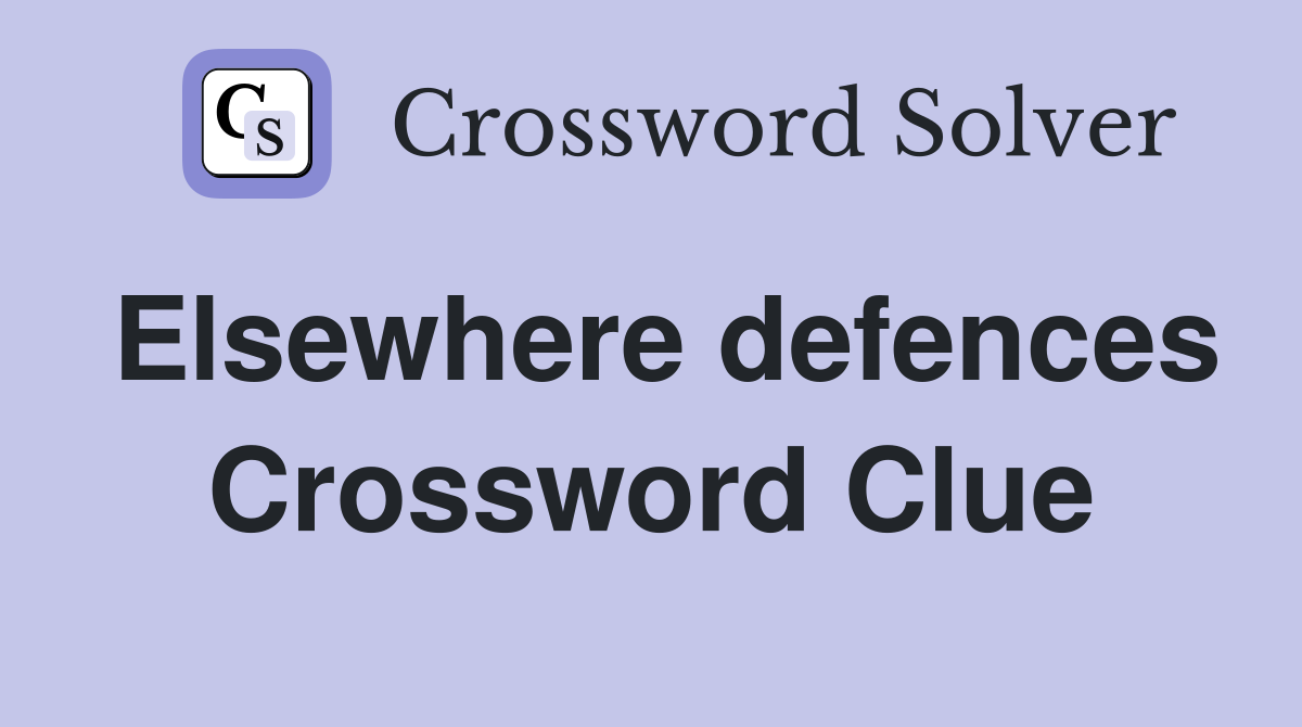 Elsewhere defences Crossword Clue