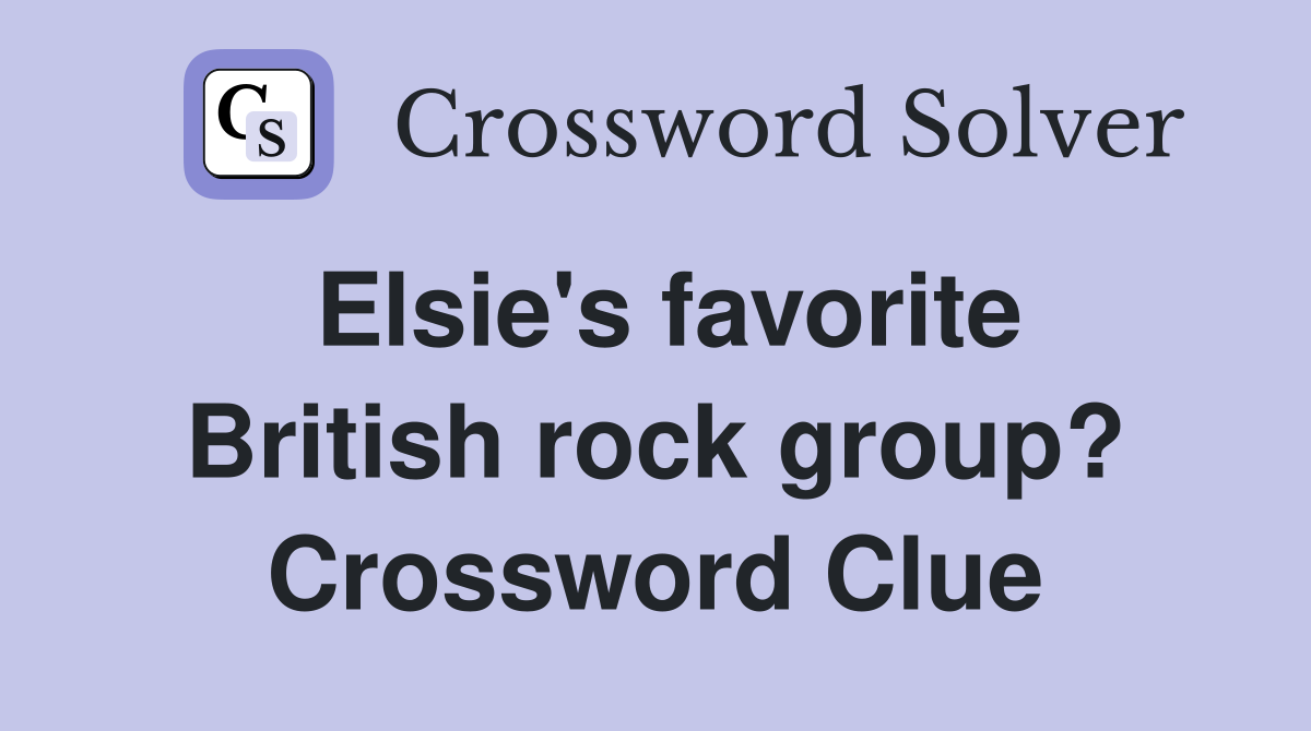 Elsie's favorite British rock group? Crossword Clue