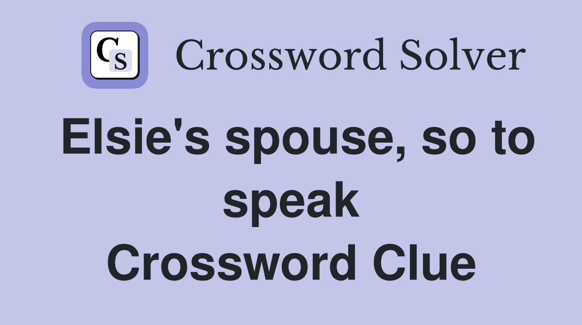 Elsie's spouse, so to speak Crossword Clue