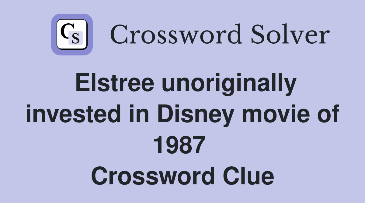Elstree unoriginally invested in Disney movie of 1987  Crossword Clue