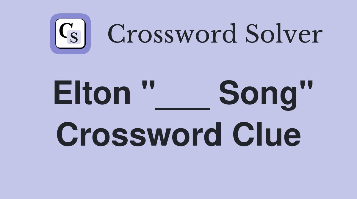 Elton "___ Song" Crossword Clue