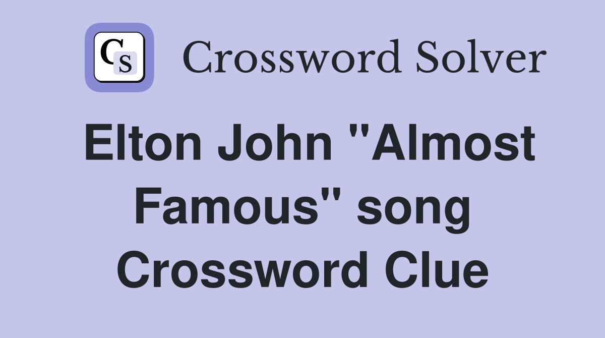 Elton John "Almost Famous" song Crossword Clue