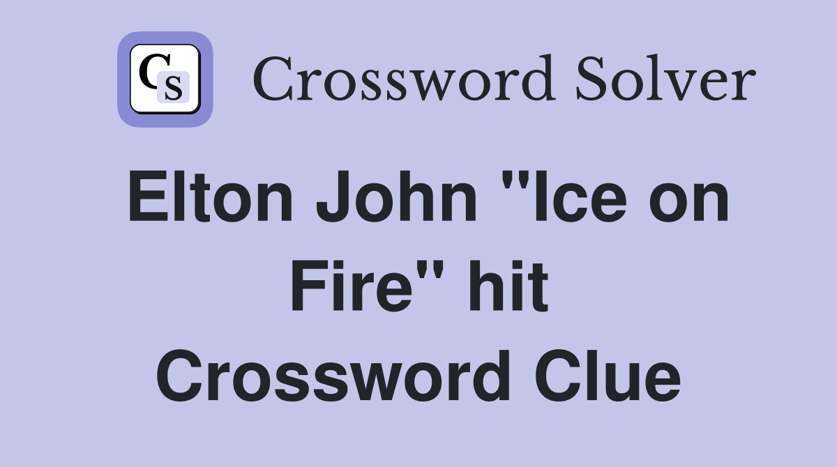 Elton John "Ice on Fire" hit Crossword Clue