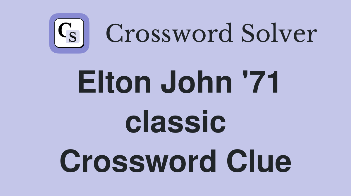 Elton John '71 classic Crossword Clue