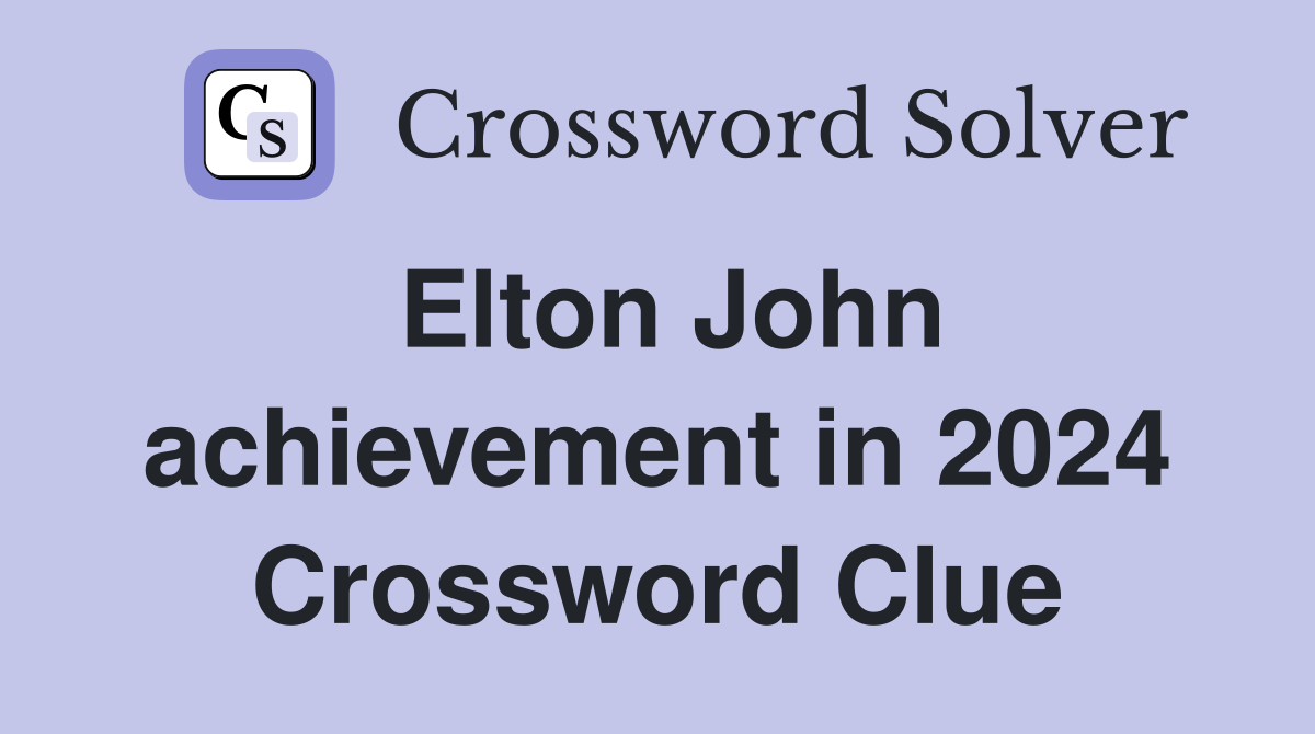 Elton John achievement in 2024 Crossword Clue