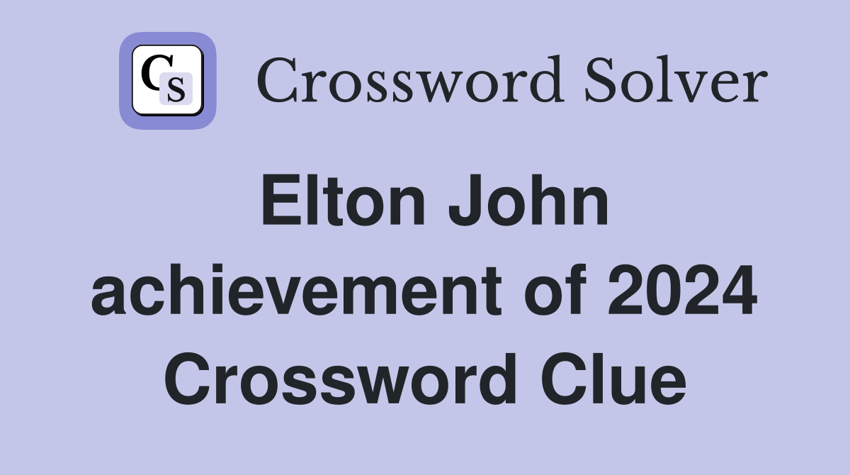 Elton John achievement of 2024 Crossword Clue