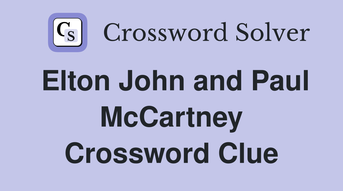 Elton John and Paul McCartney Crossword Clue
