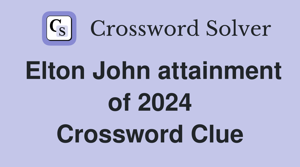 Elton John attainment of 2024 Crossword Clue
