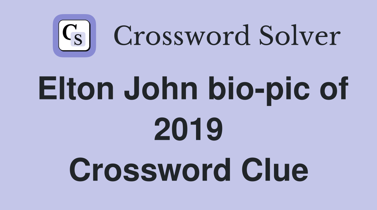 Elton John bio-pic of 2019 Crossword Clue