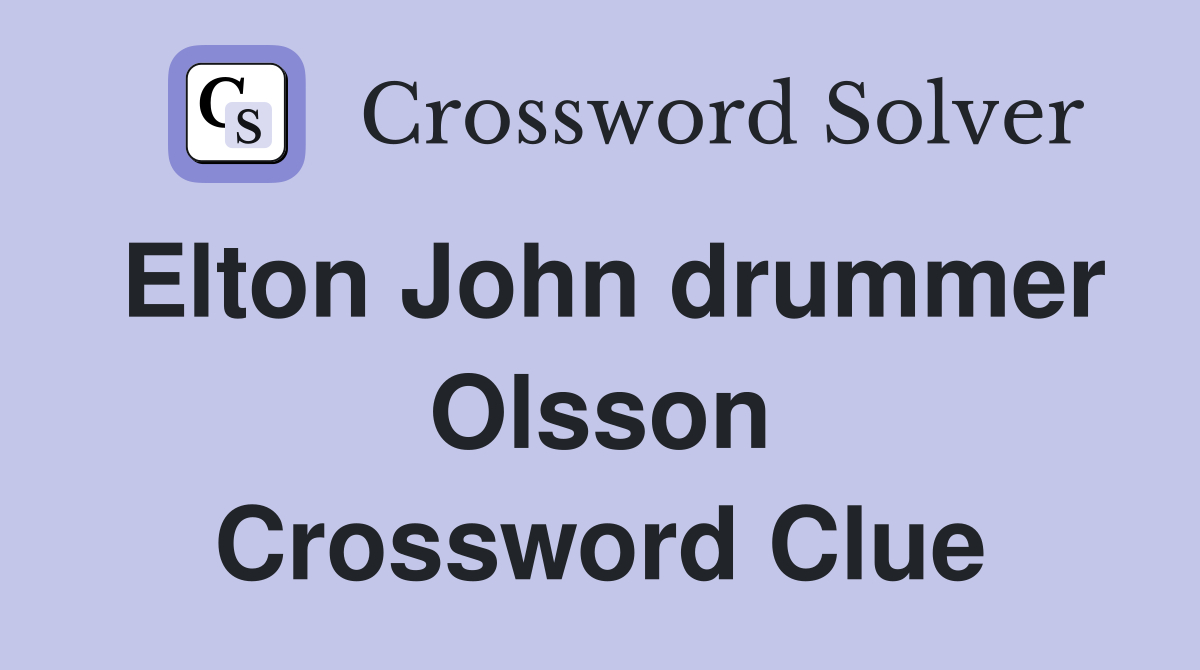 Elton John drummer Olsson Crossword Clue