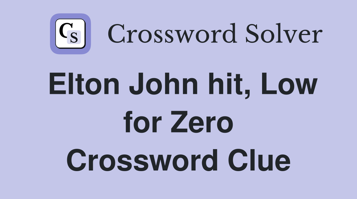 Elton John hit, Low for Zero Crossword Clue