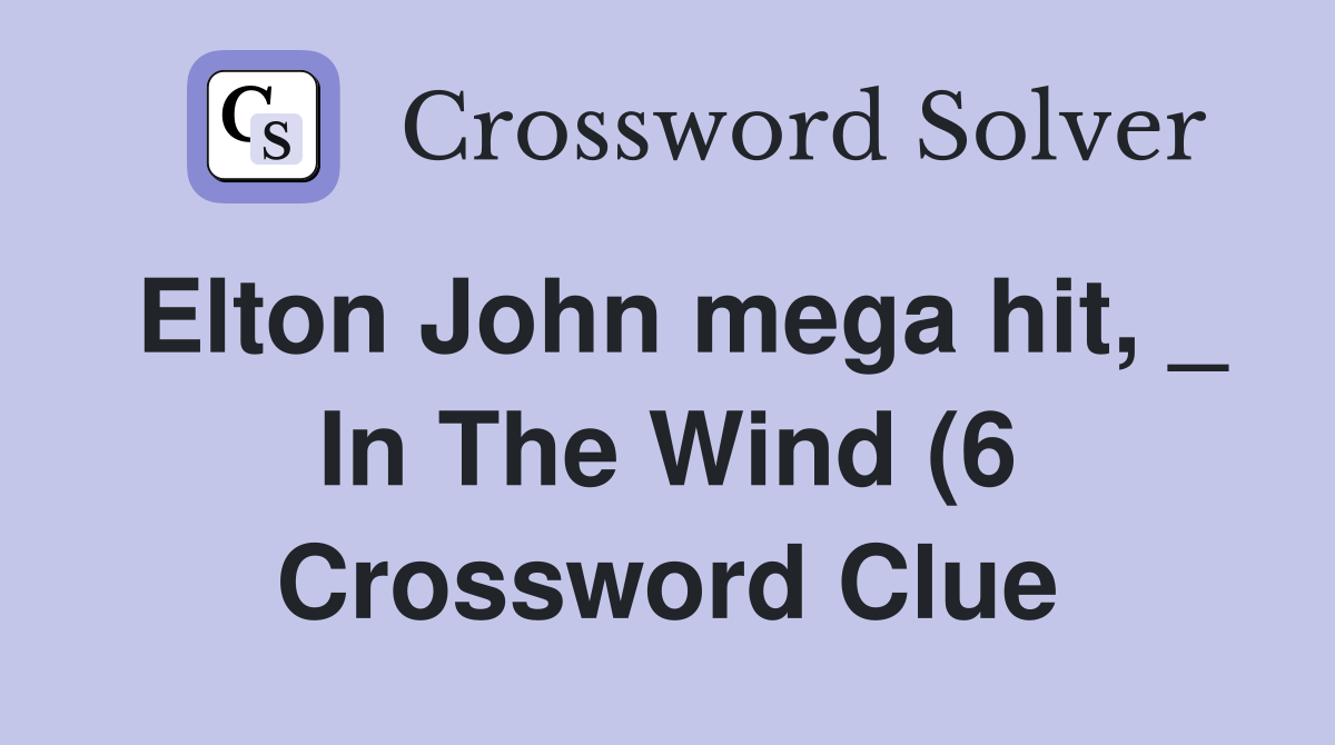 Elton John mega hit In The Wind (6) Crossword Clue Answers Elton John mega hit In The Wind (6) Crossword Clue Answers