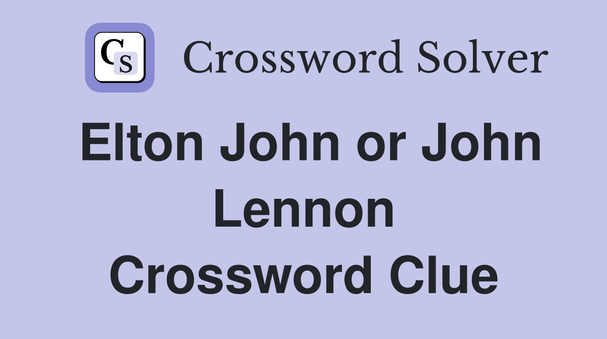Elton John or John Lennon Crossword Clue