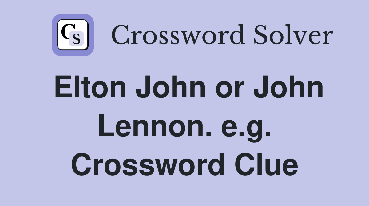 Elton John or John Lennon. e.g. Crossword Clue