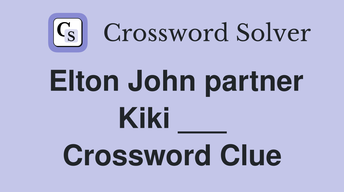 Elton John partner Kiki ___ Crossword Clue