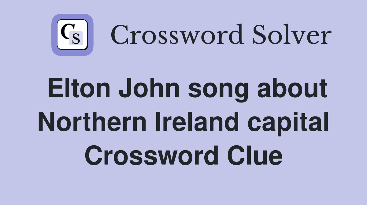 Elton John song about Northern Ireland capital Crossword Clue