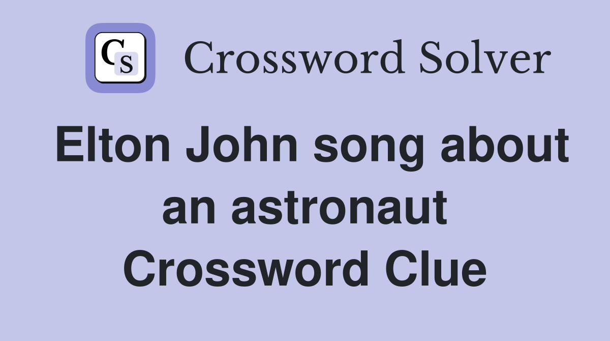 Elton John song about an astronaut Crossword Clue