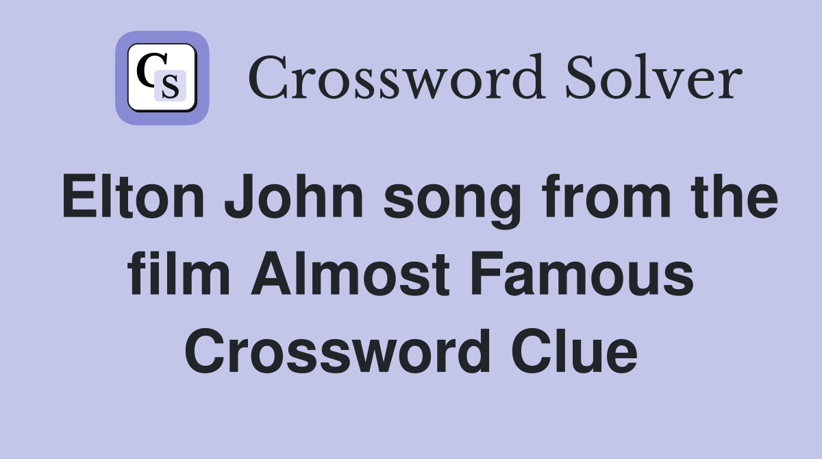 Elton John song from the film Almost Famous Crossword Clue