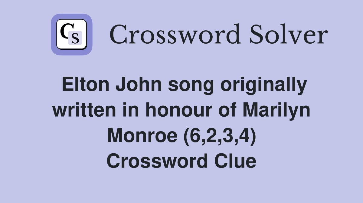 Elton John song originally written in honour of Marilyn Monroe (6,2,3,4) Crossword Clue
