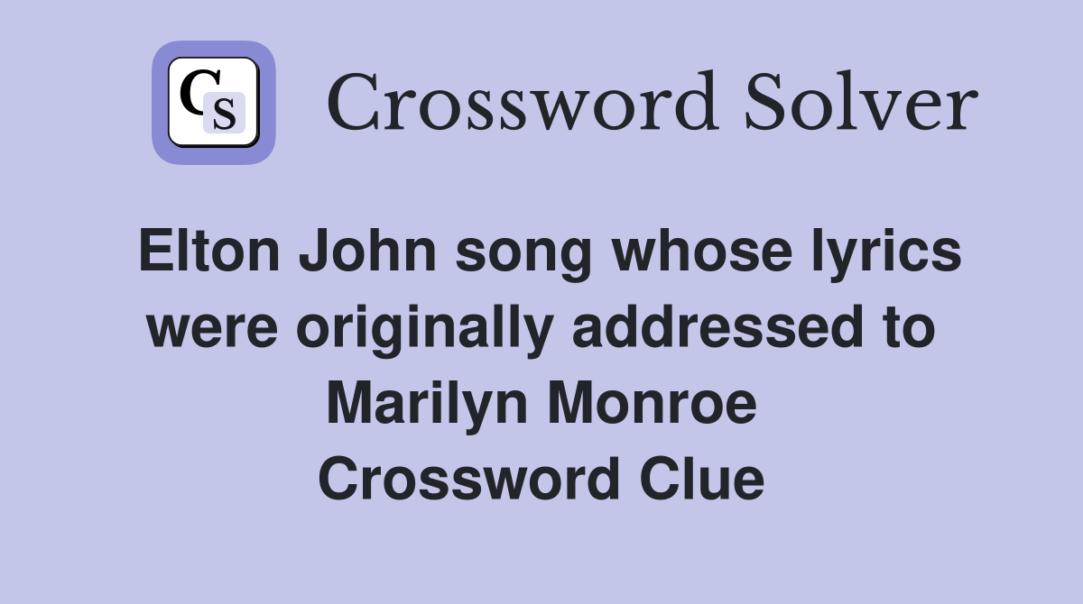Elton John song whose lyrics were originally addressed to Marilyn Monroe Crossword Clue