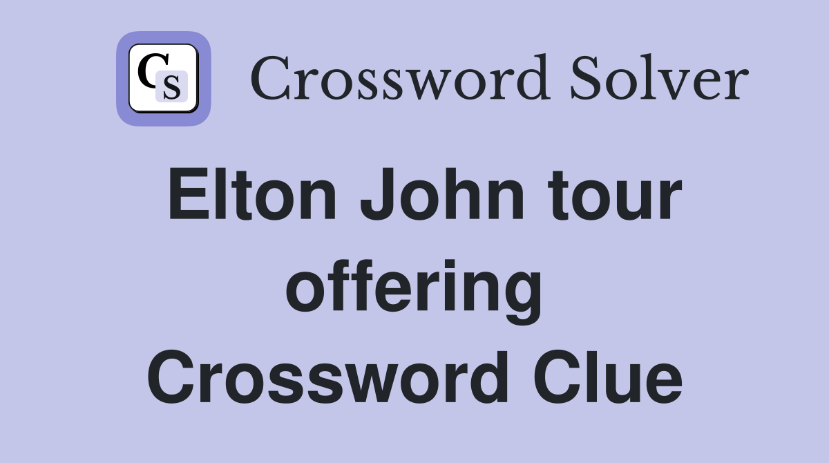 Elton John tour offering Crossword Clue