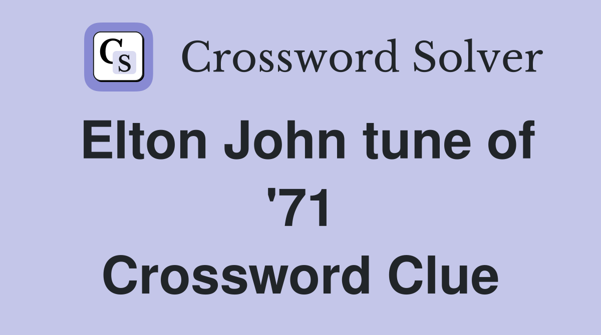 Elton John tune of '71 Crossword Clue