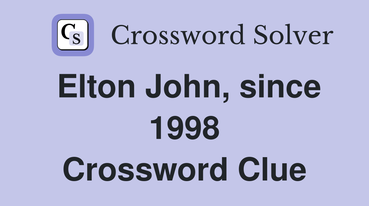 Elton John, since 1998 Crossword Clue