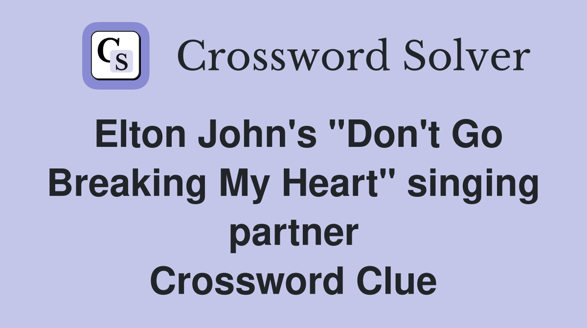 Elton John's "Don't Go Breaking My Heart" singing partner Crossword Clue