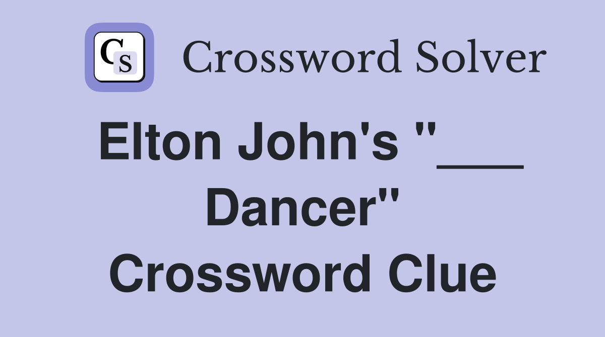 Elton John's "___ Dancer" Crossword Clue