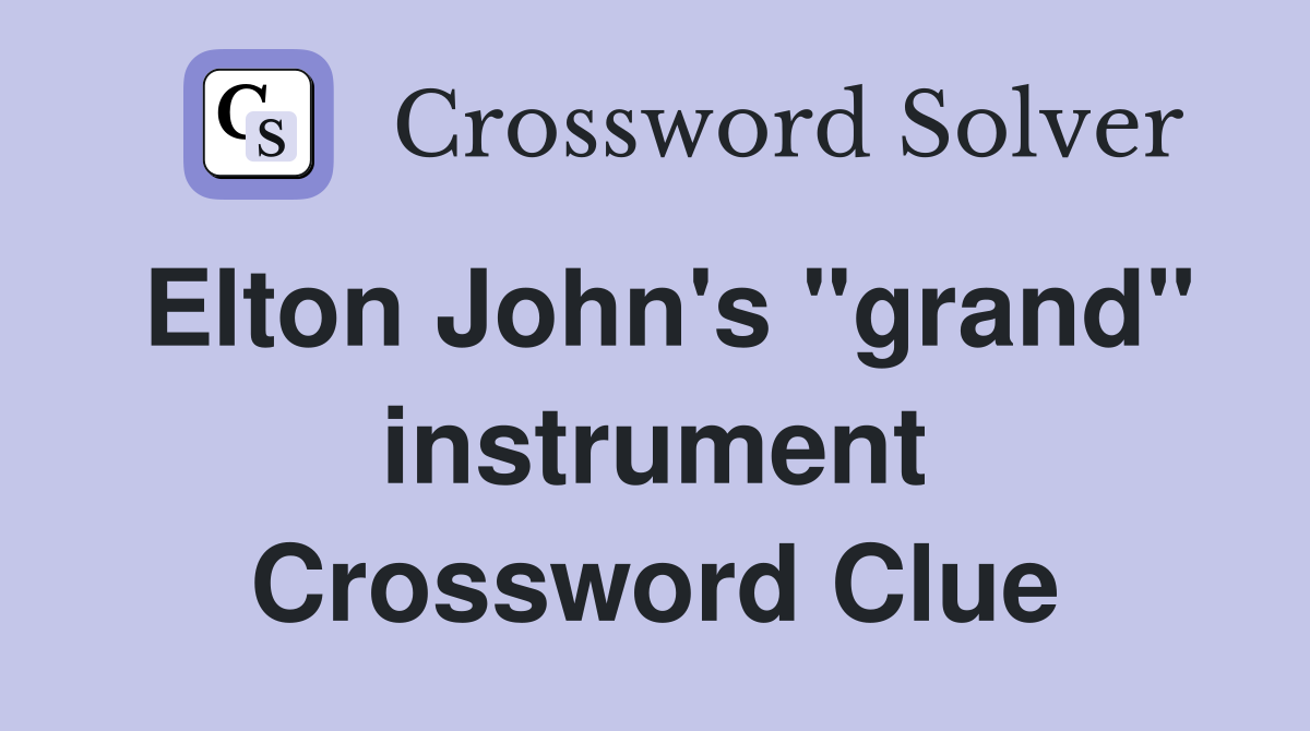 Elton John's "grand" instrument Crossword Clue