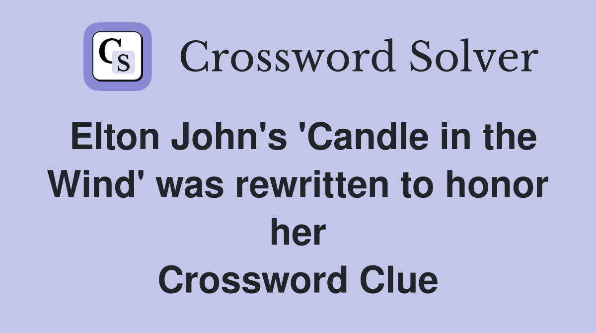 Elton John's 'Candle in the Wind' was rewritten to honor her Crossword Clue