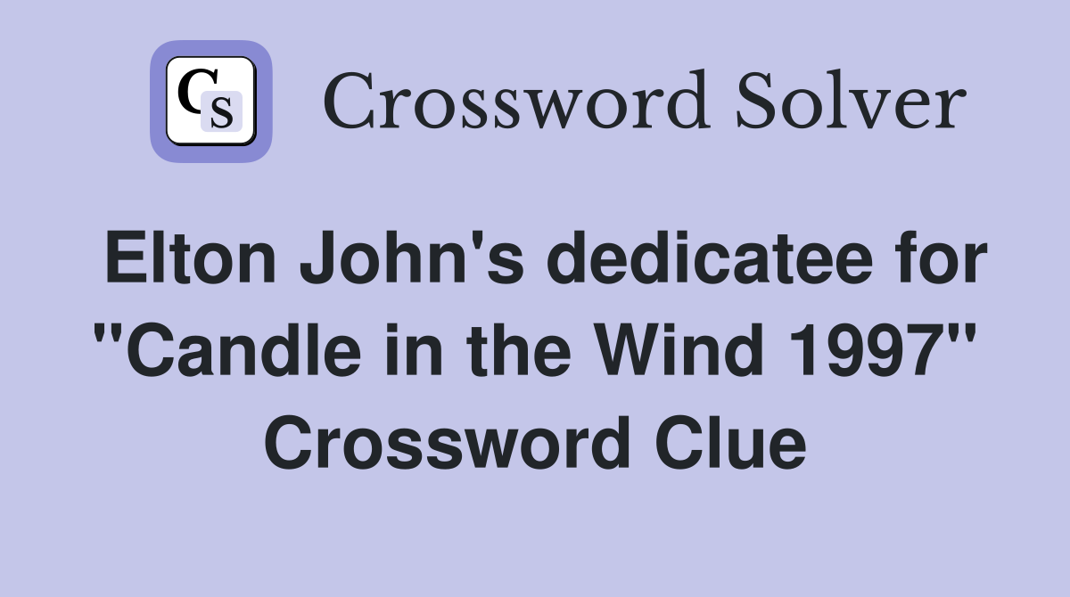 Elton John's dedicatee for "Candle in the Wind 1997" Crossword Clue