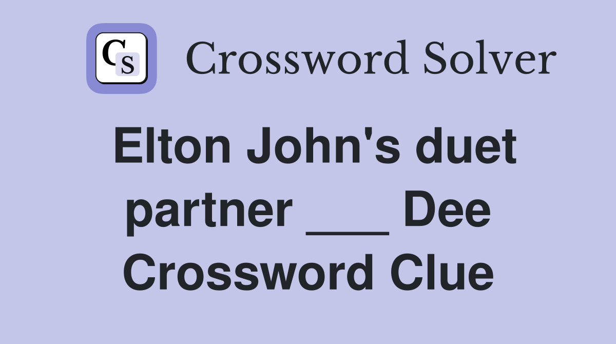 Elton John's duet partner ___ Dee Crossword Clue