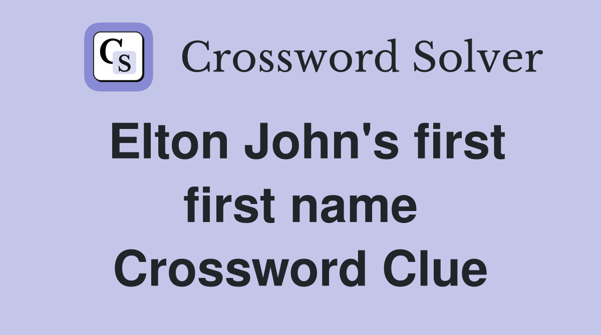 Elton John's first first name Crossword Clue