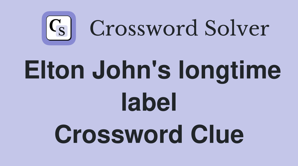 Elton John's longtime label Crossword Clue
