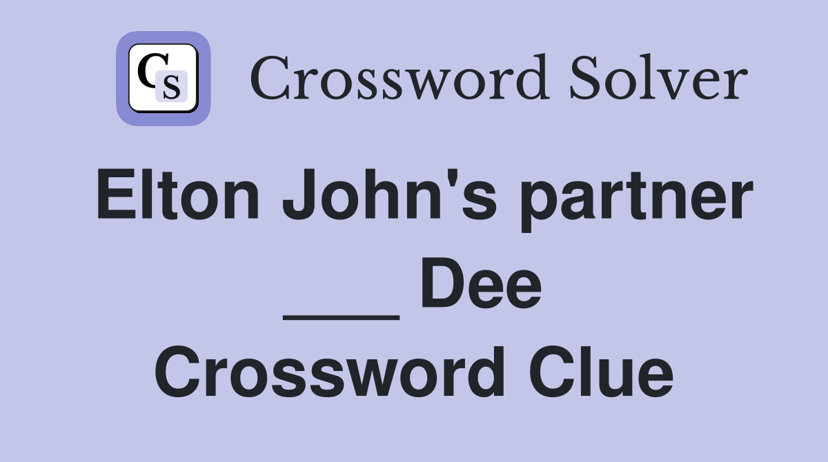 Elton John's partner ___ Dee Crossword Clue