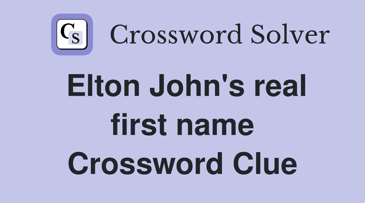 Elton John's real first name Crossword Clue