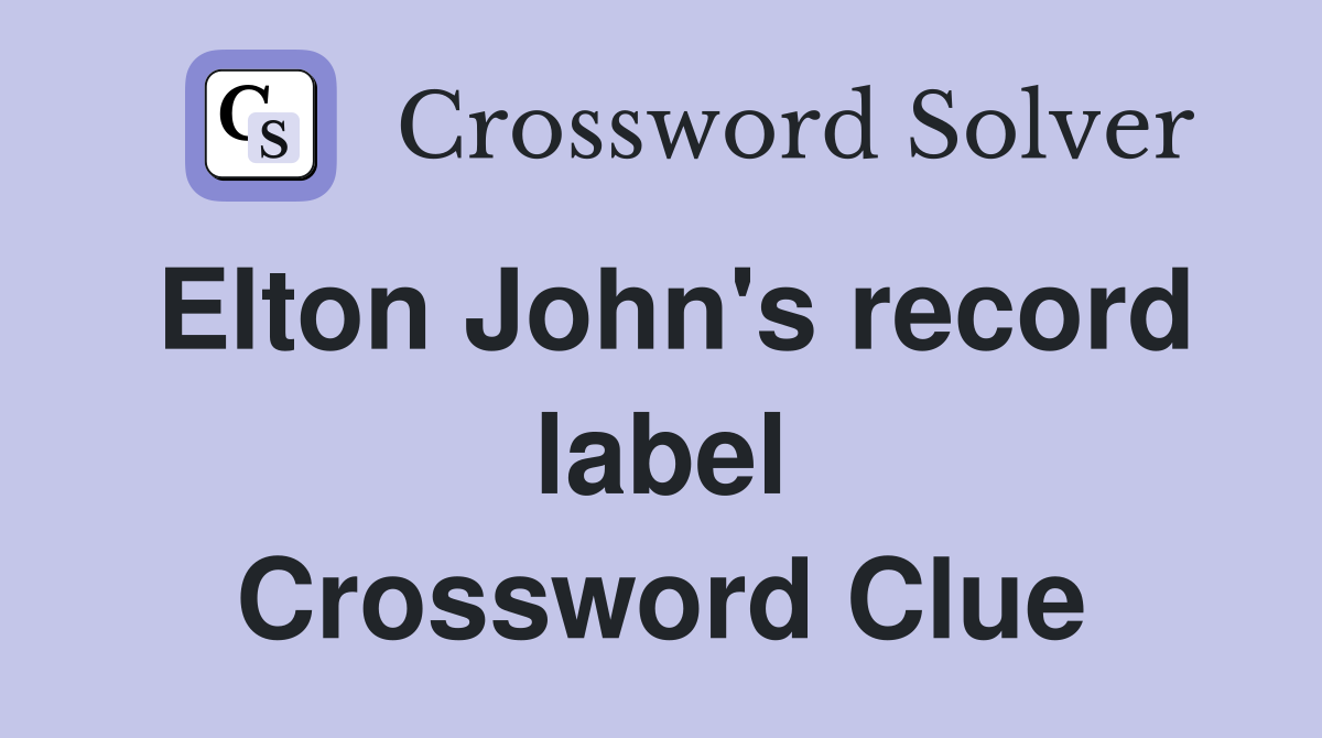 Elton John's record label Crossword Clue