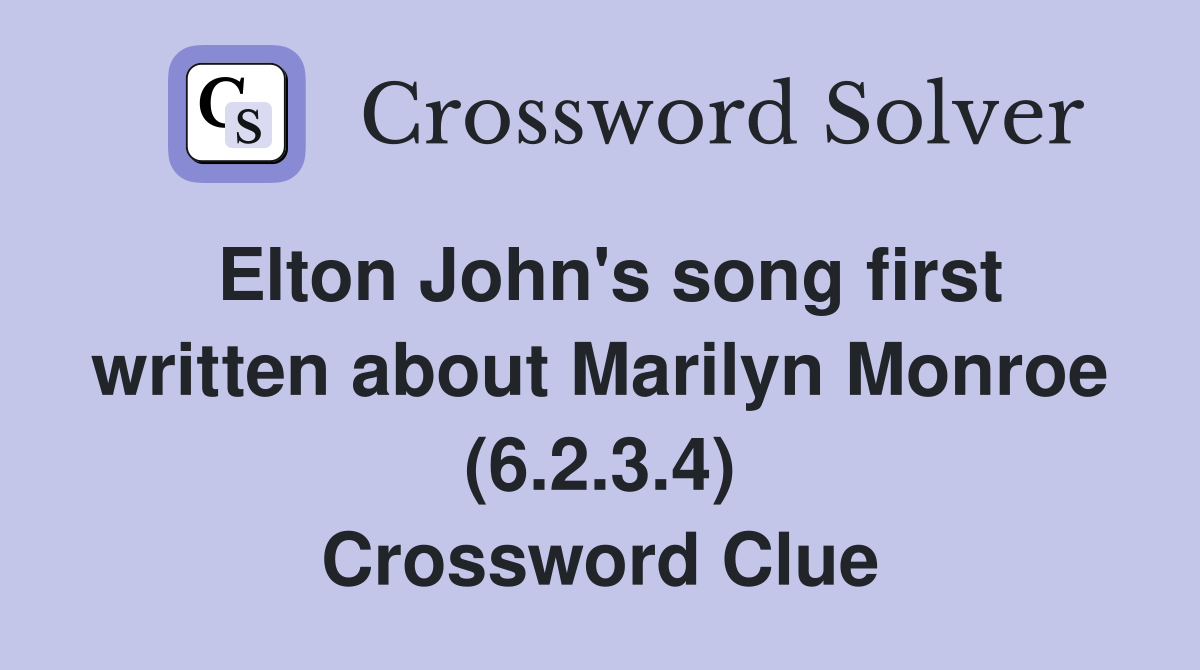 Elton John's song first written about Marilyn Monroe (6.2.3.4) Crossword Clue