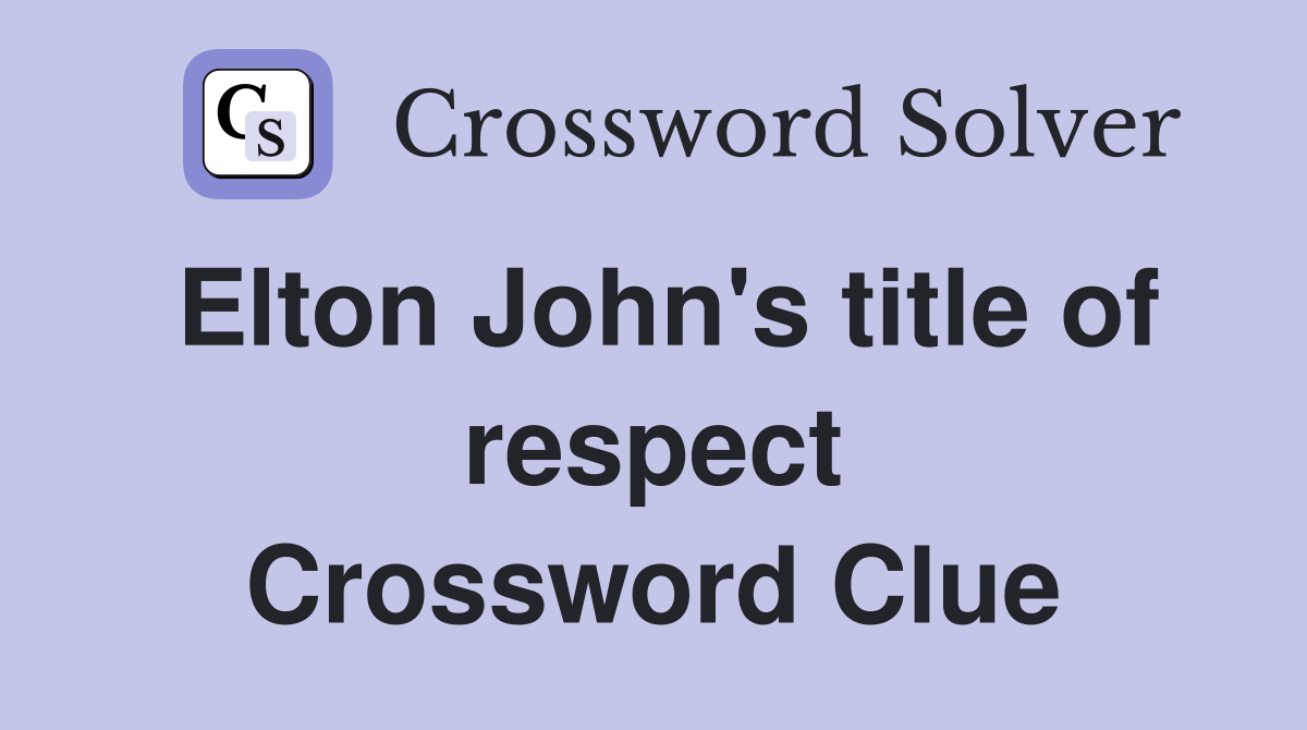 Elton John's title of respect Crossword Clue