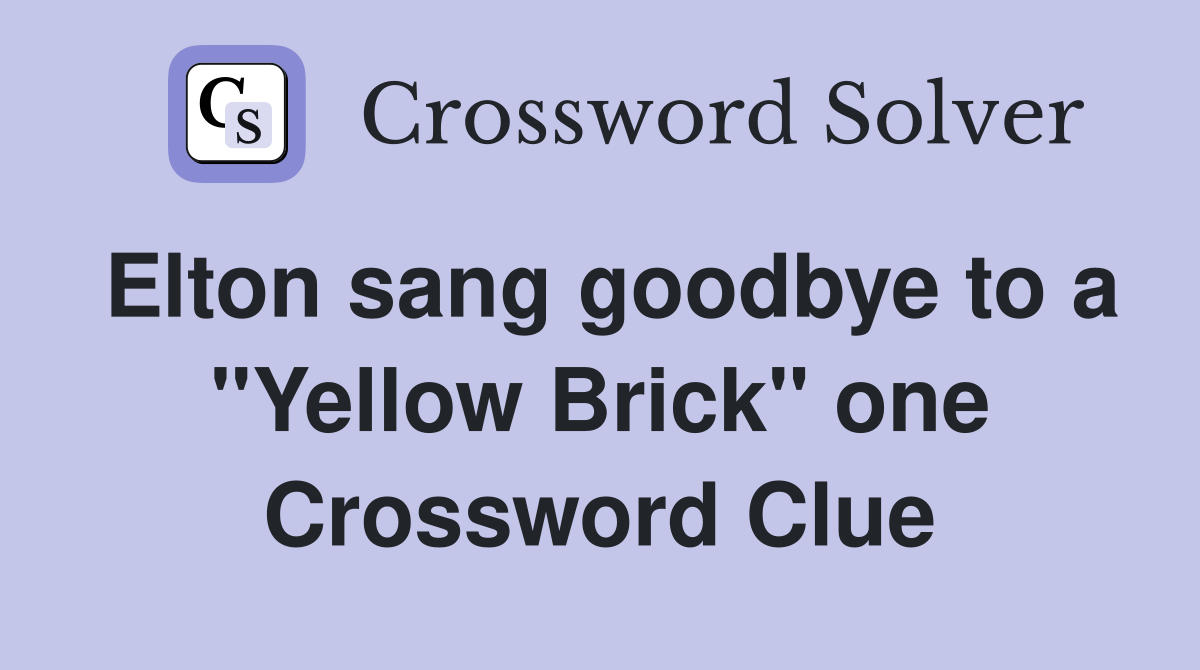Elton sang goodbye to a "Yellow Brick" one Crossword Clue