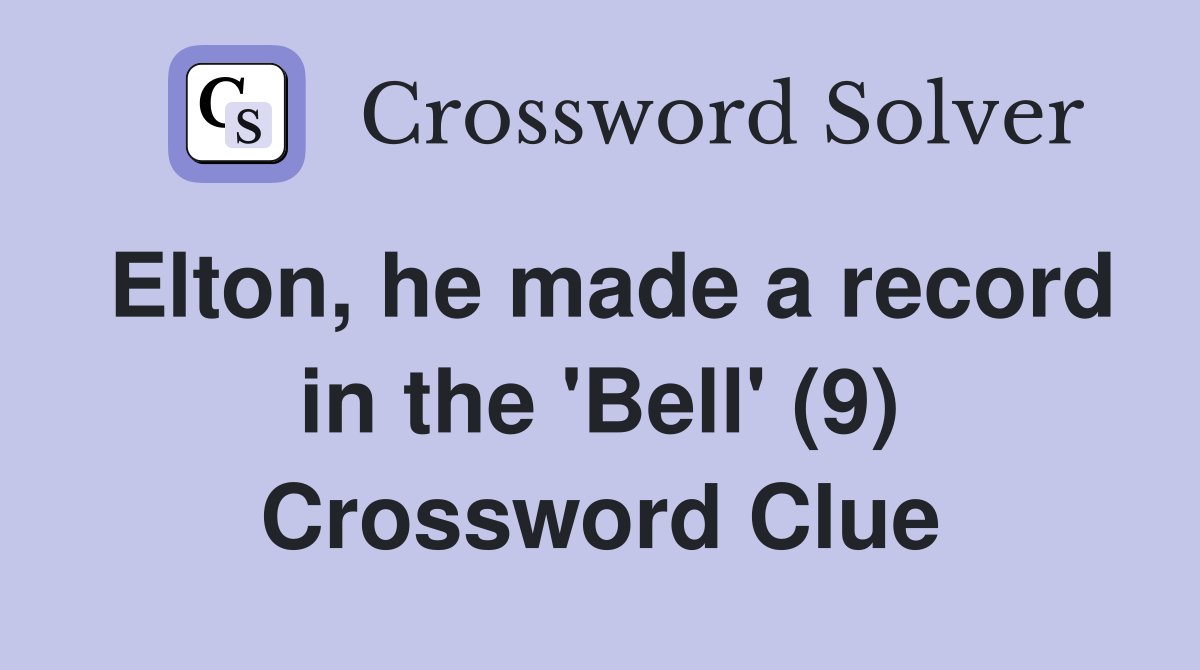 Elton, he made a record in the 'Bell' (9) Crossword Clue