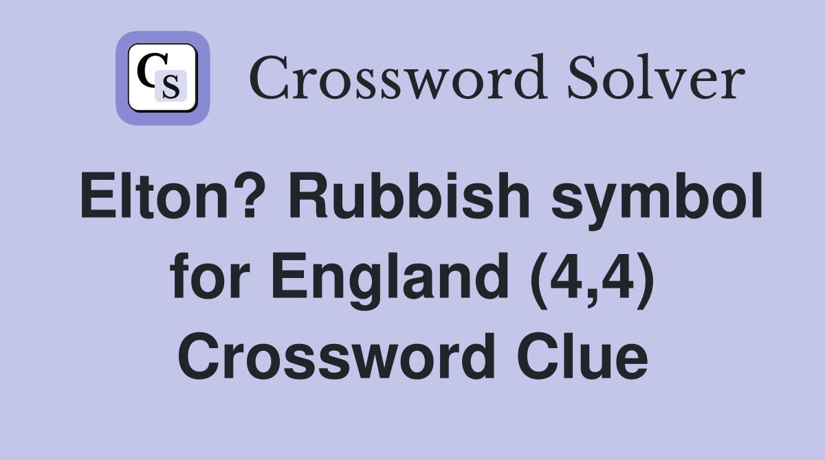 Elton? Rubbish symbol for England (4,4) Crossword Clue