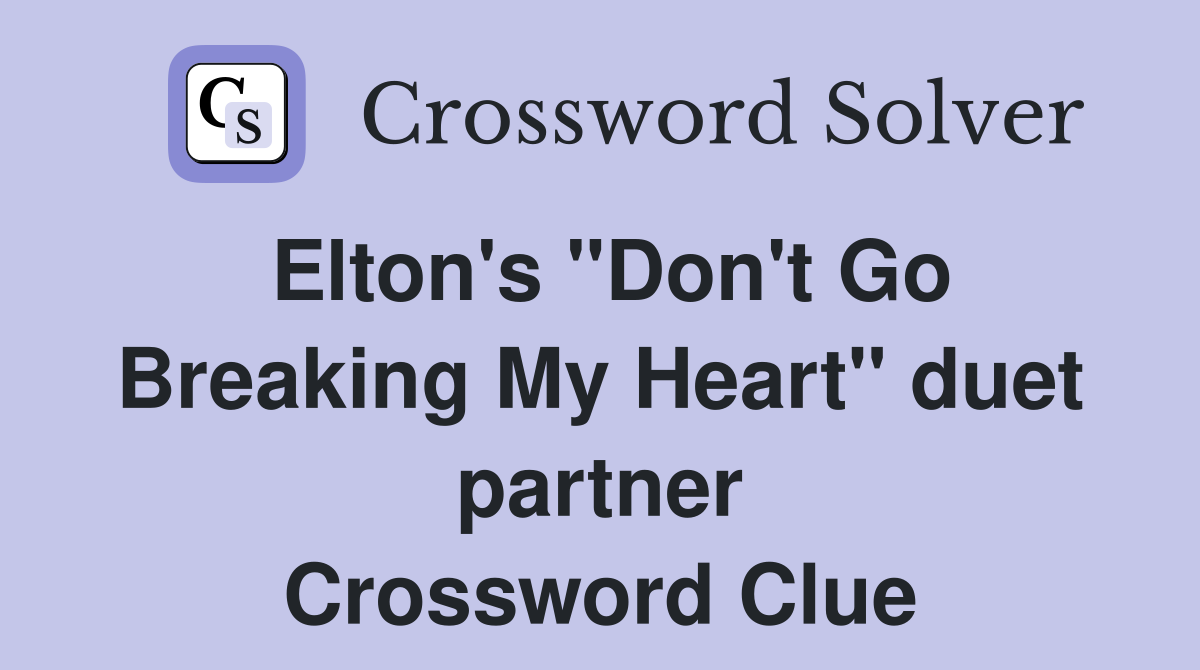 Elton's "Don't Go Breaking My Heart" duet partner Crossword Clue