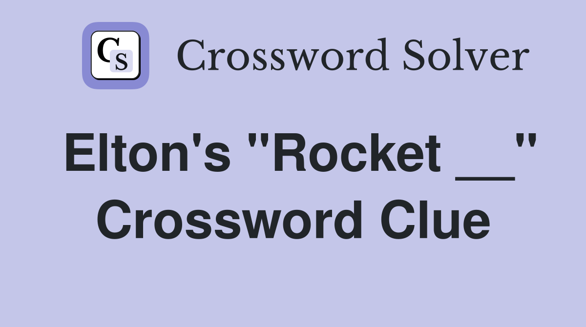 Elton's "Rocket __" Crossword Clue