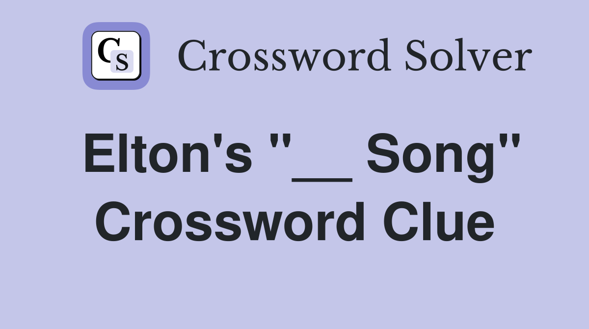 Elton's "__ Song" Crossword Clue
