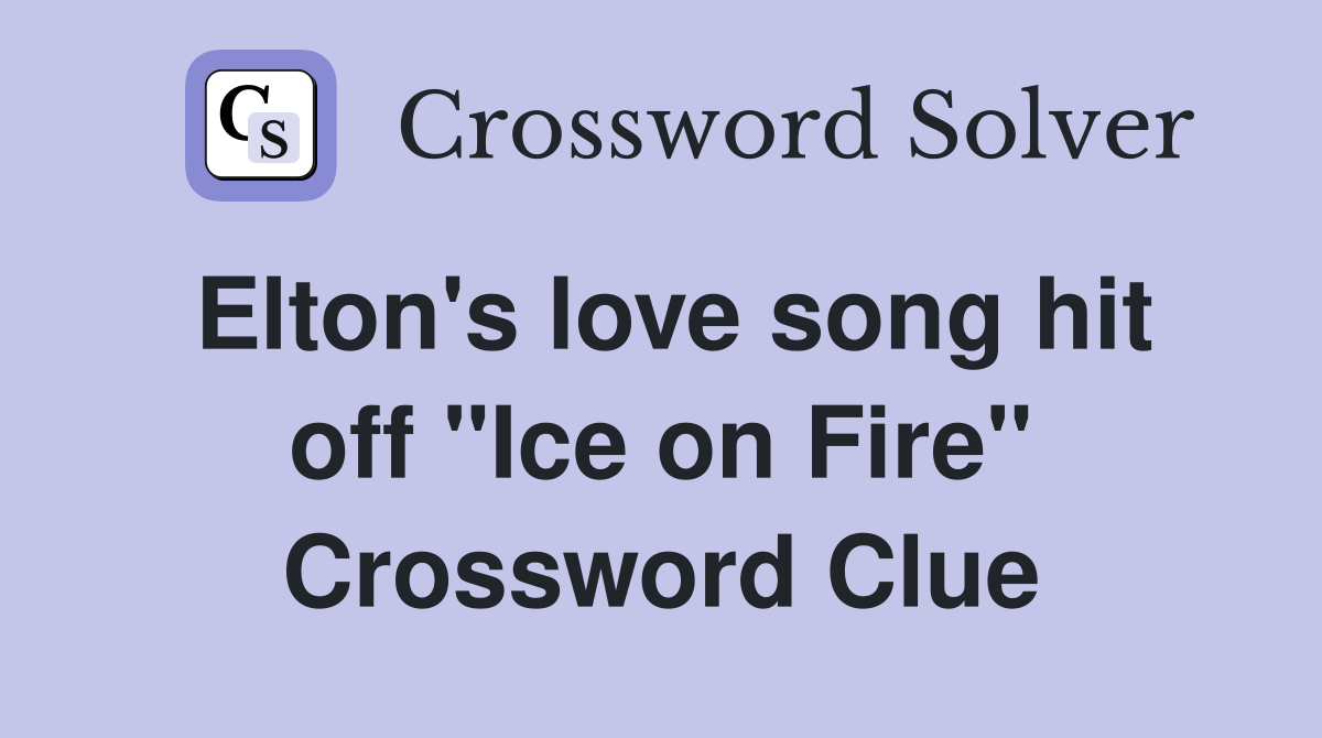 Elton's love song hit off "Ice on Fire" Crossword Clue