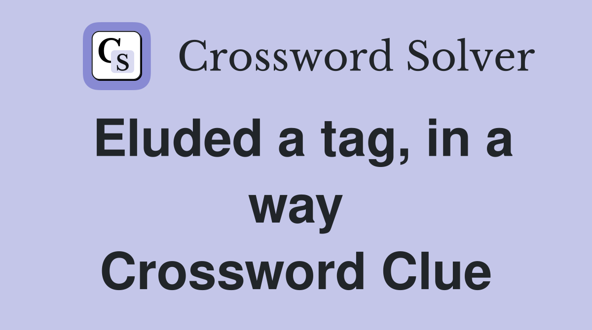 Eluded a tag, in a way Crossword Clue