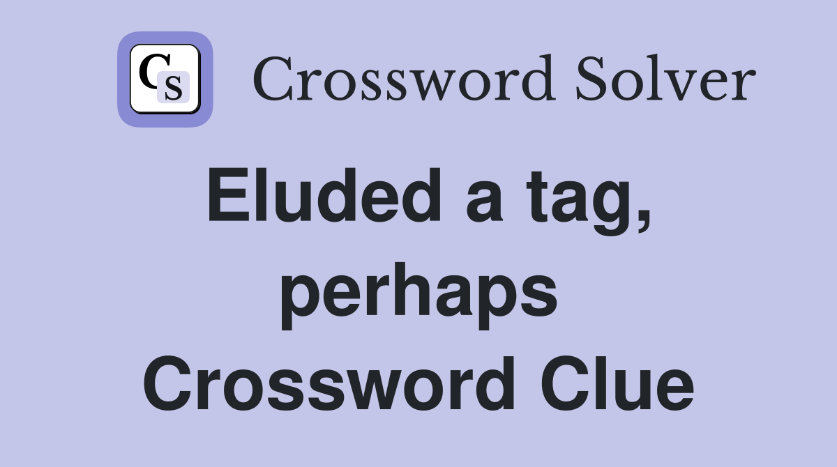 Eluded a tag, perhaps Crossword Clue