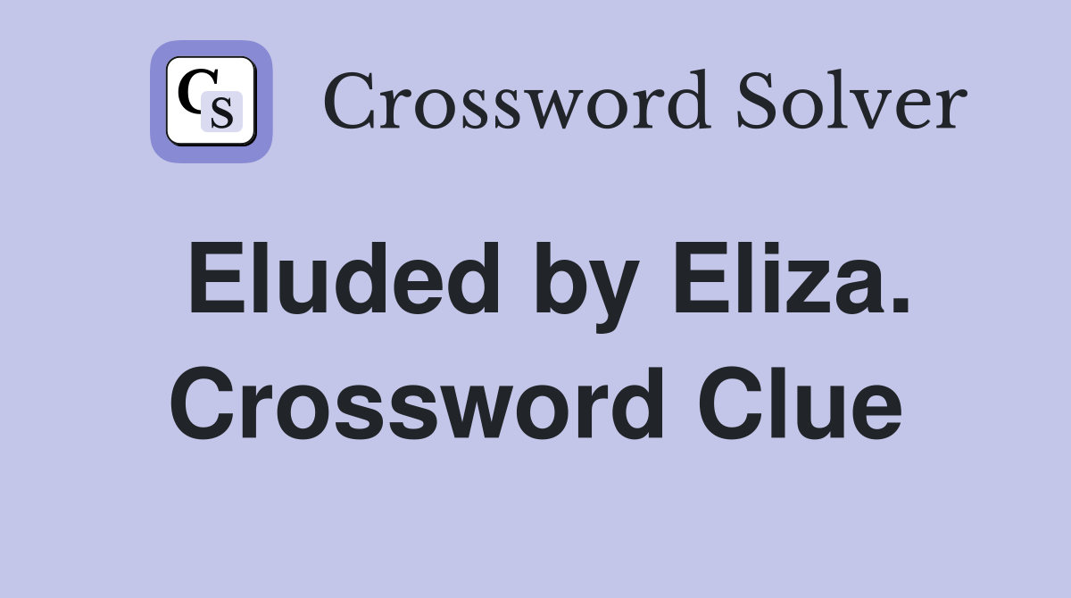 Eluded by Eliza. Crossword Clue